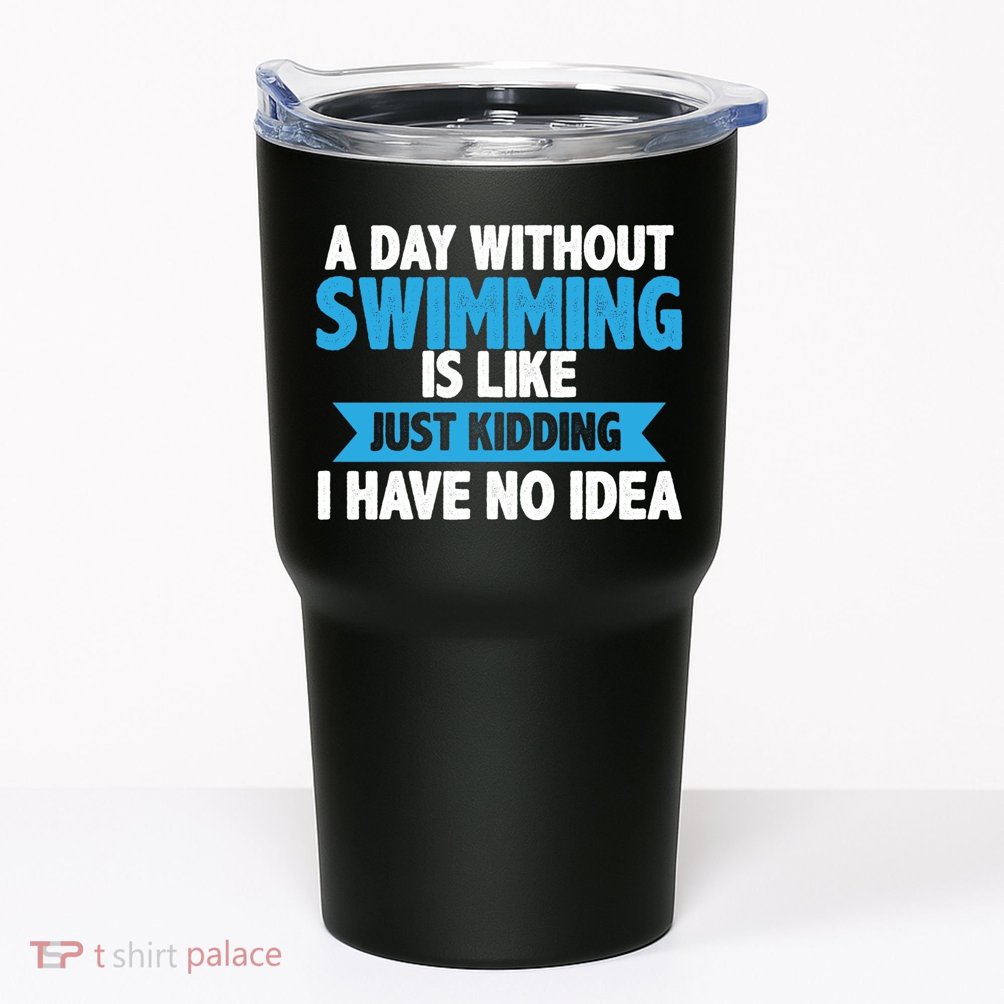 A Day Without Swimming  Tumbler