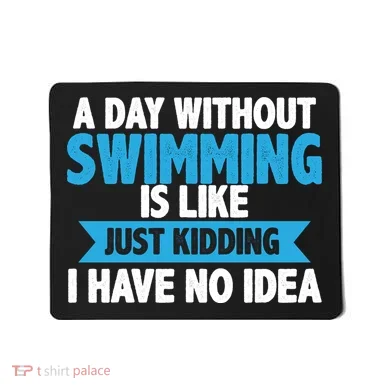 A Day Without Swimming  Mousepad