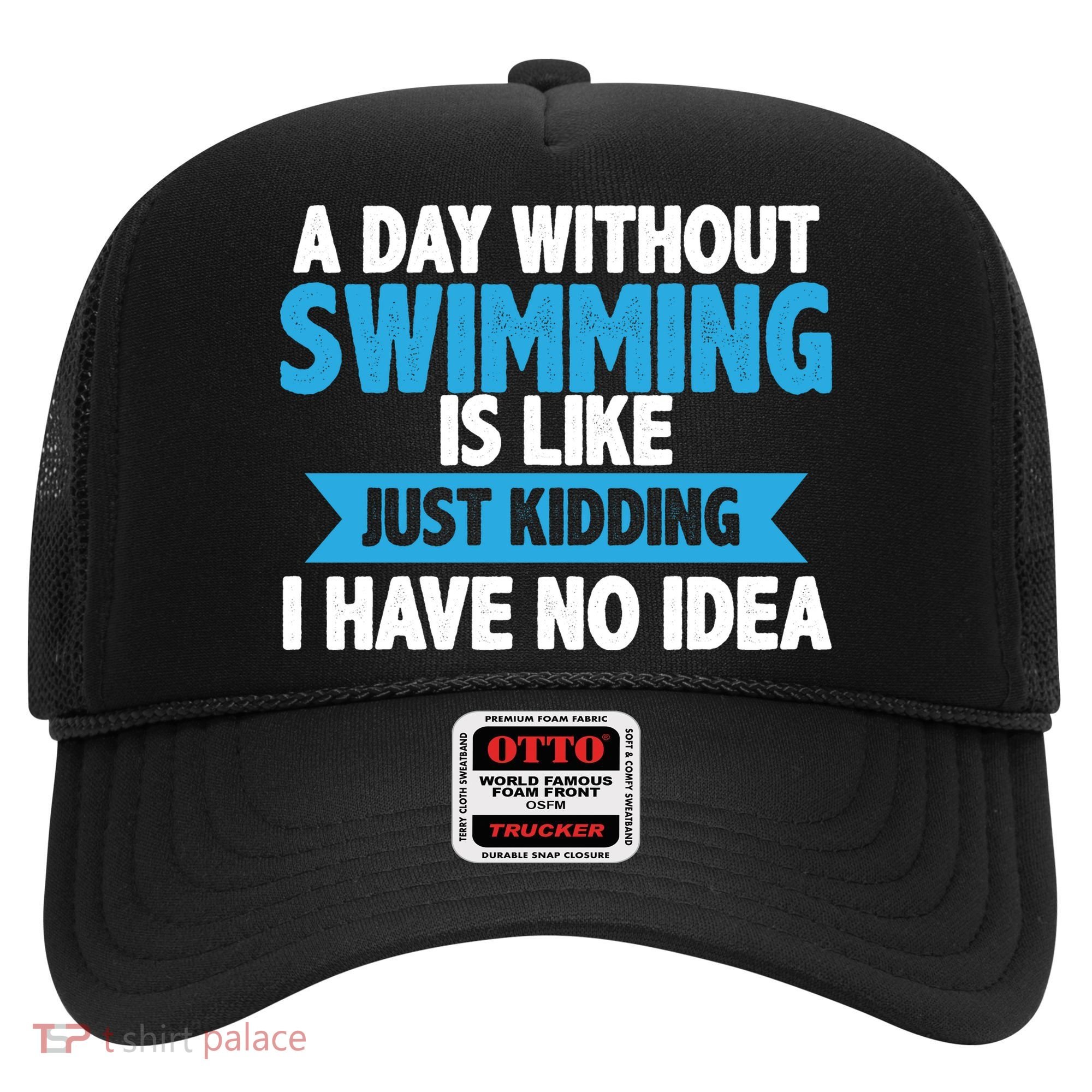 A Day Without Swimming  Hat