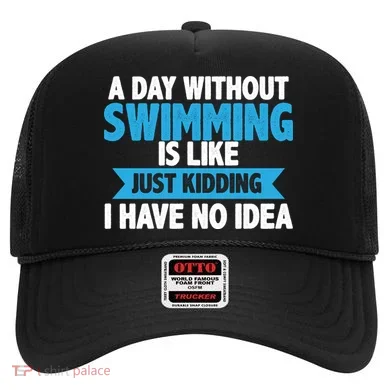 A Day Without Swimming  Hat