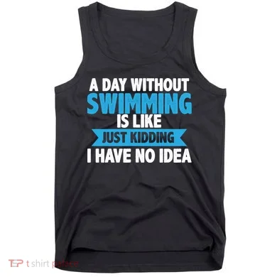 A Day Without Swimming  Tank Top