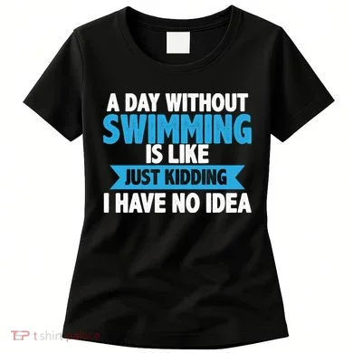 A Day Without Swimming Women's T-Shirt