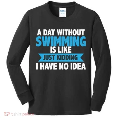 A Day Without Swimming  Kids Long Sleeve Shirt