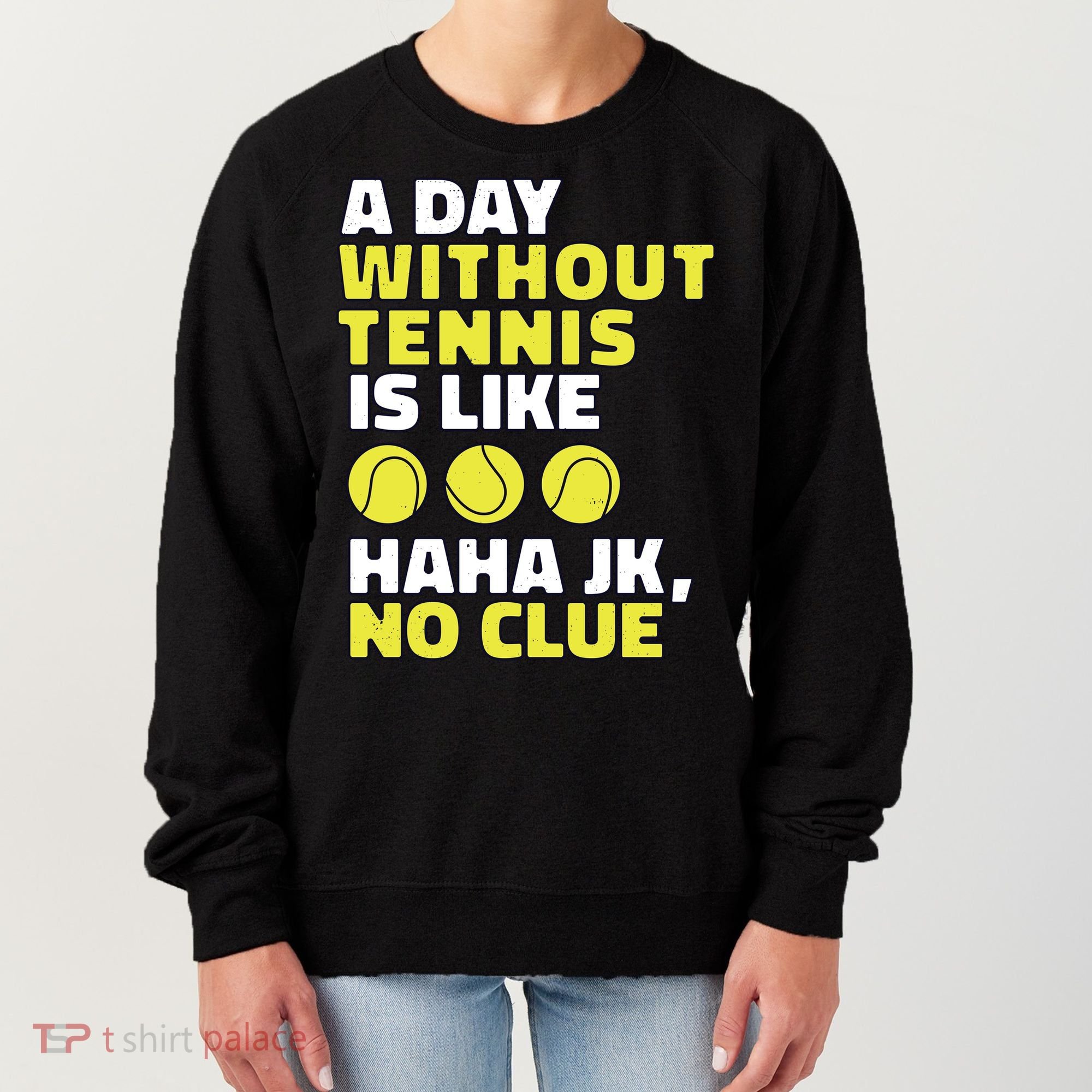 A Day Without Tennis Is Like Funny Women's Sweatshirt