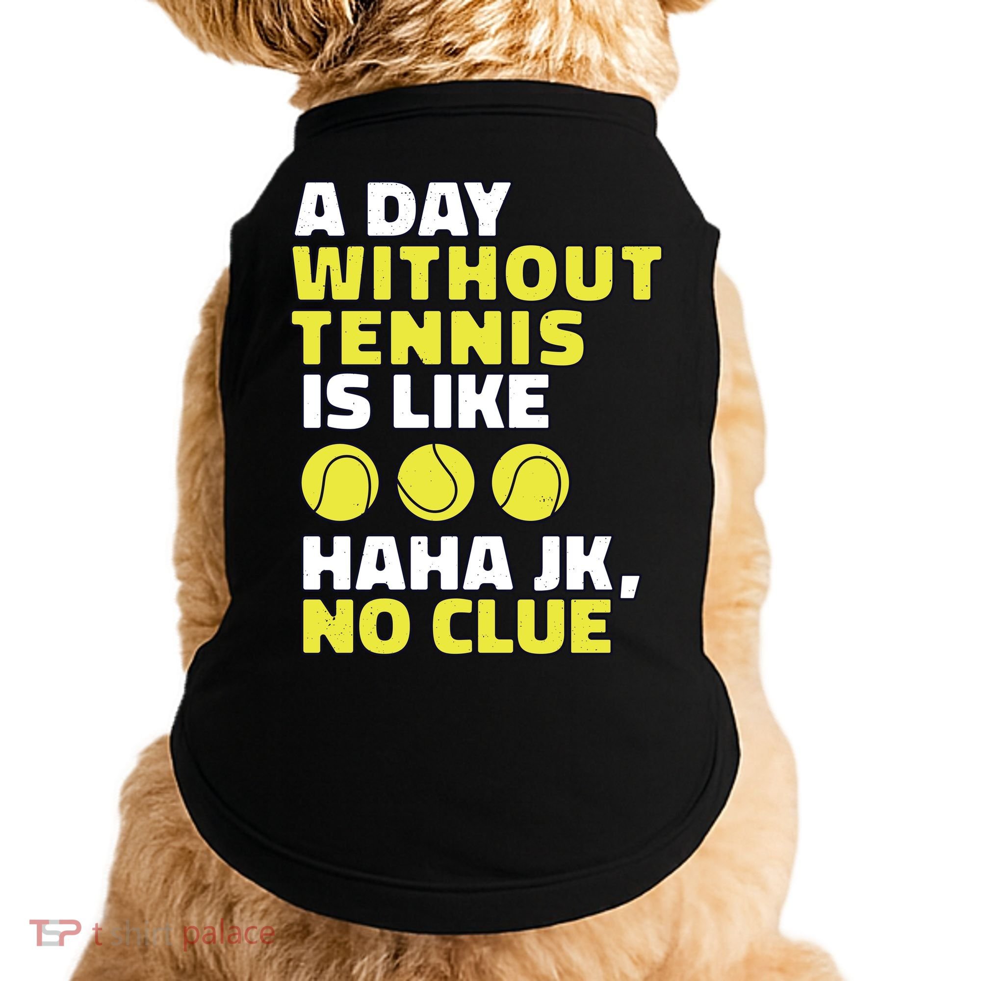 A Day Without Tennis Is Like Funny Doggie Tank