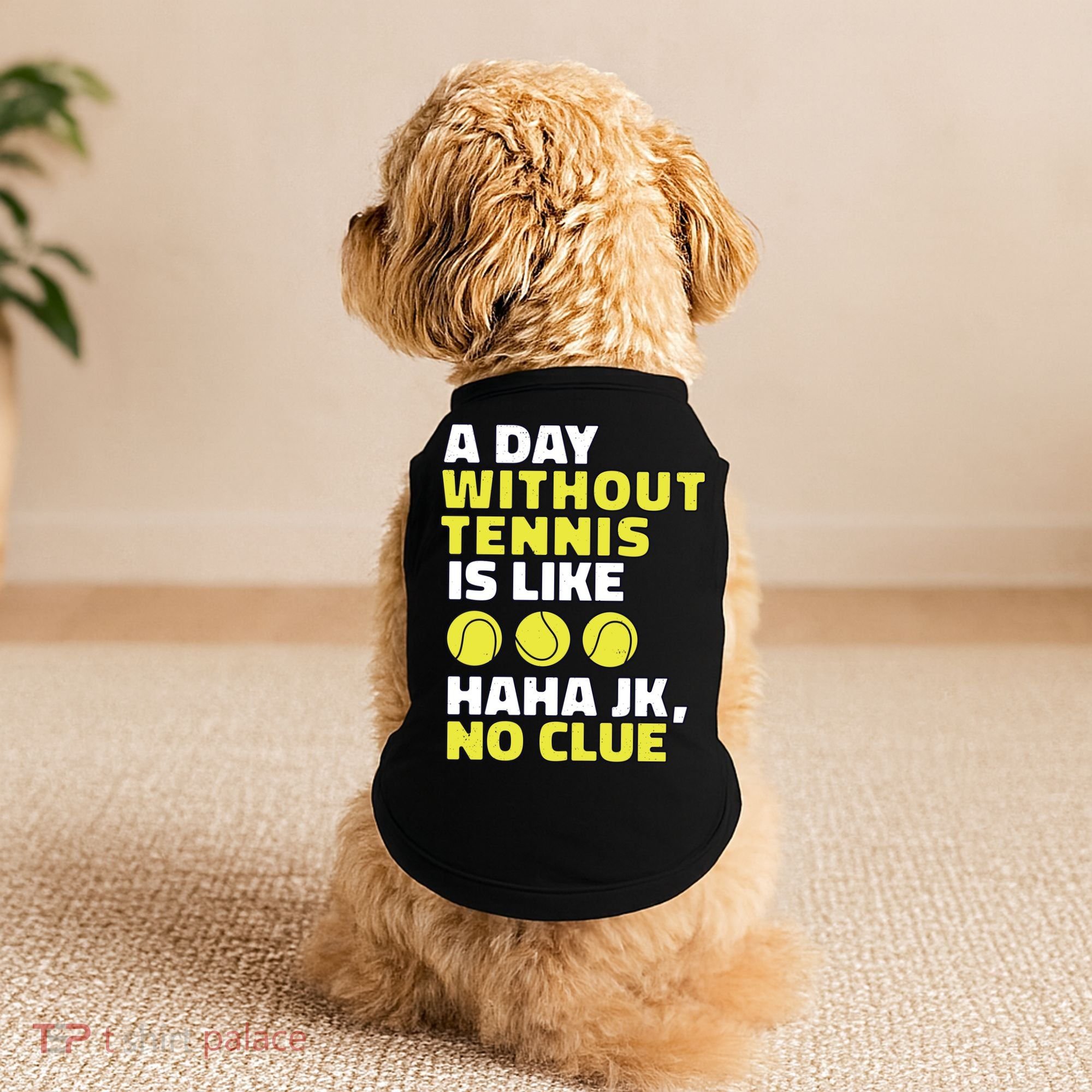 A Day Without Tennis Is Like Funny Doggie Tank