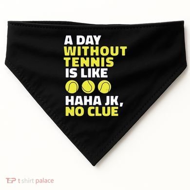 A Day Without Tennis Is Like Funny USA-Made Doggie Bandana