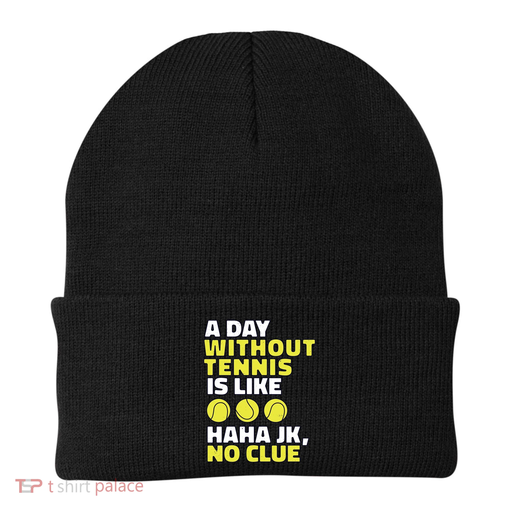 A Day Without Tennis Is Like Funny Beanie