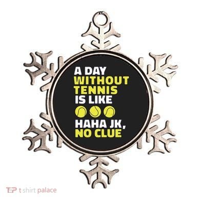 A Day Without Tennis Is Like Funny Ornament