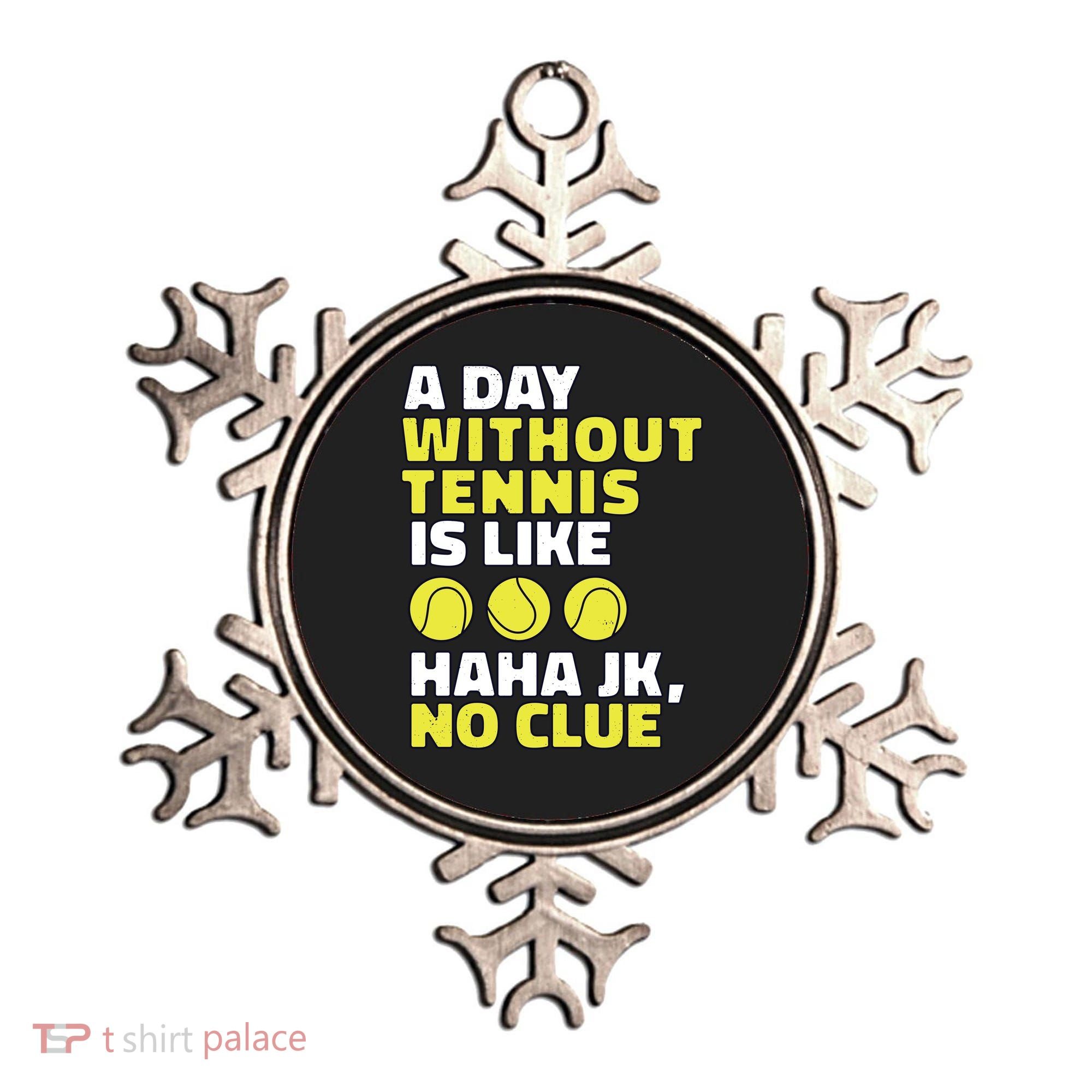 A Day Without Tennis Is Like Funny Ornament