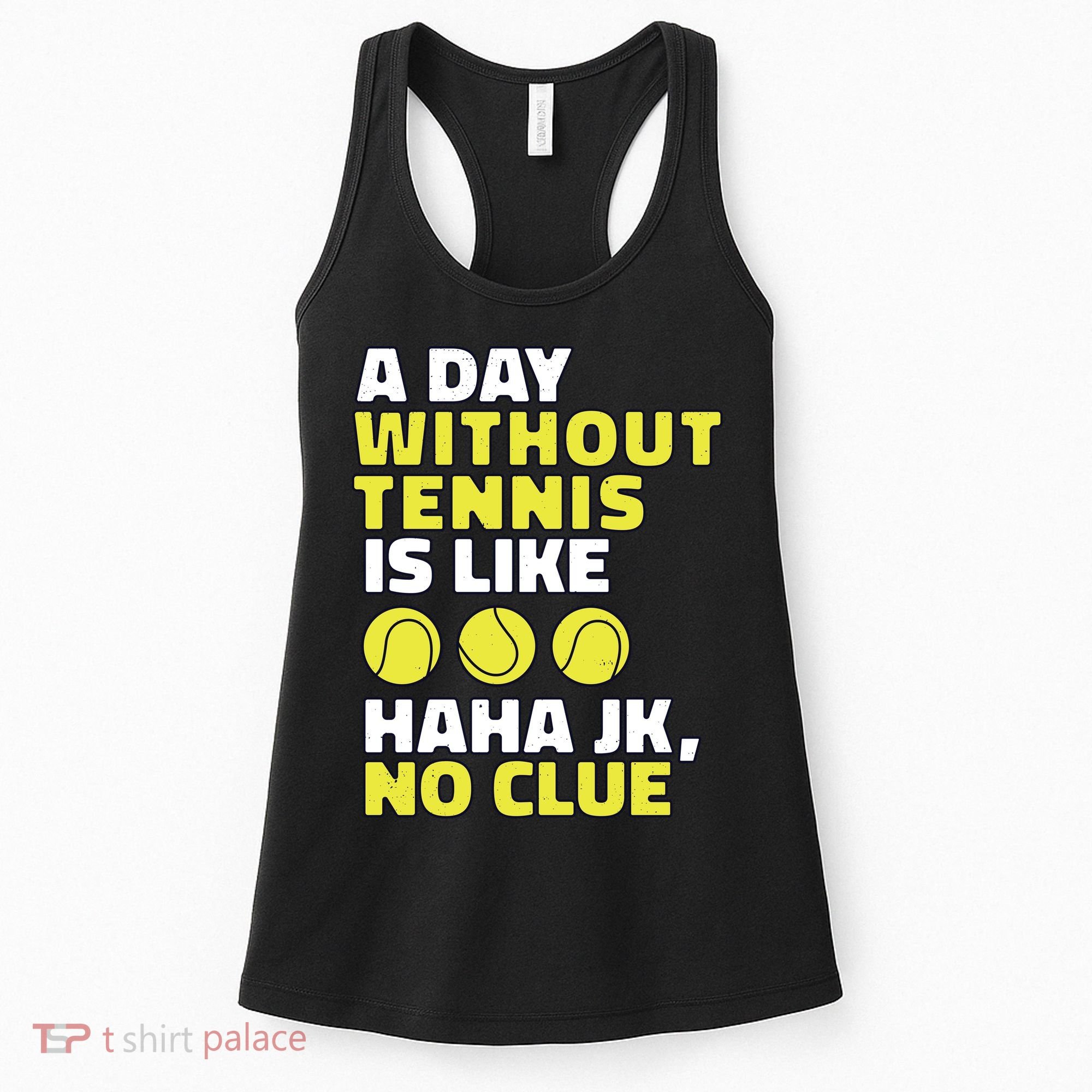 A Day Without Tennis Is Like Funny Women's Tank Top