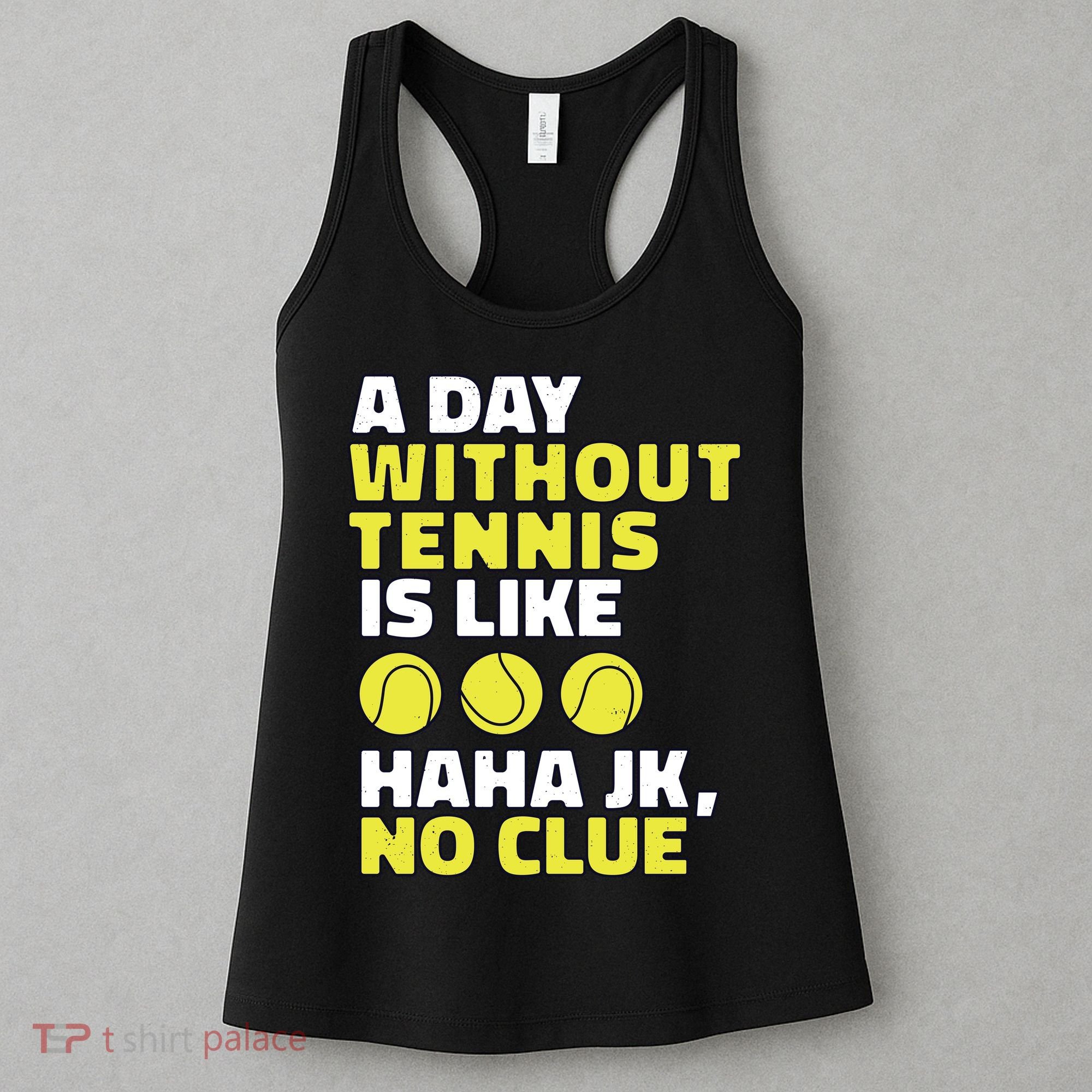 A Day Without Tennis Is Like Funny Women's Tank Top