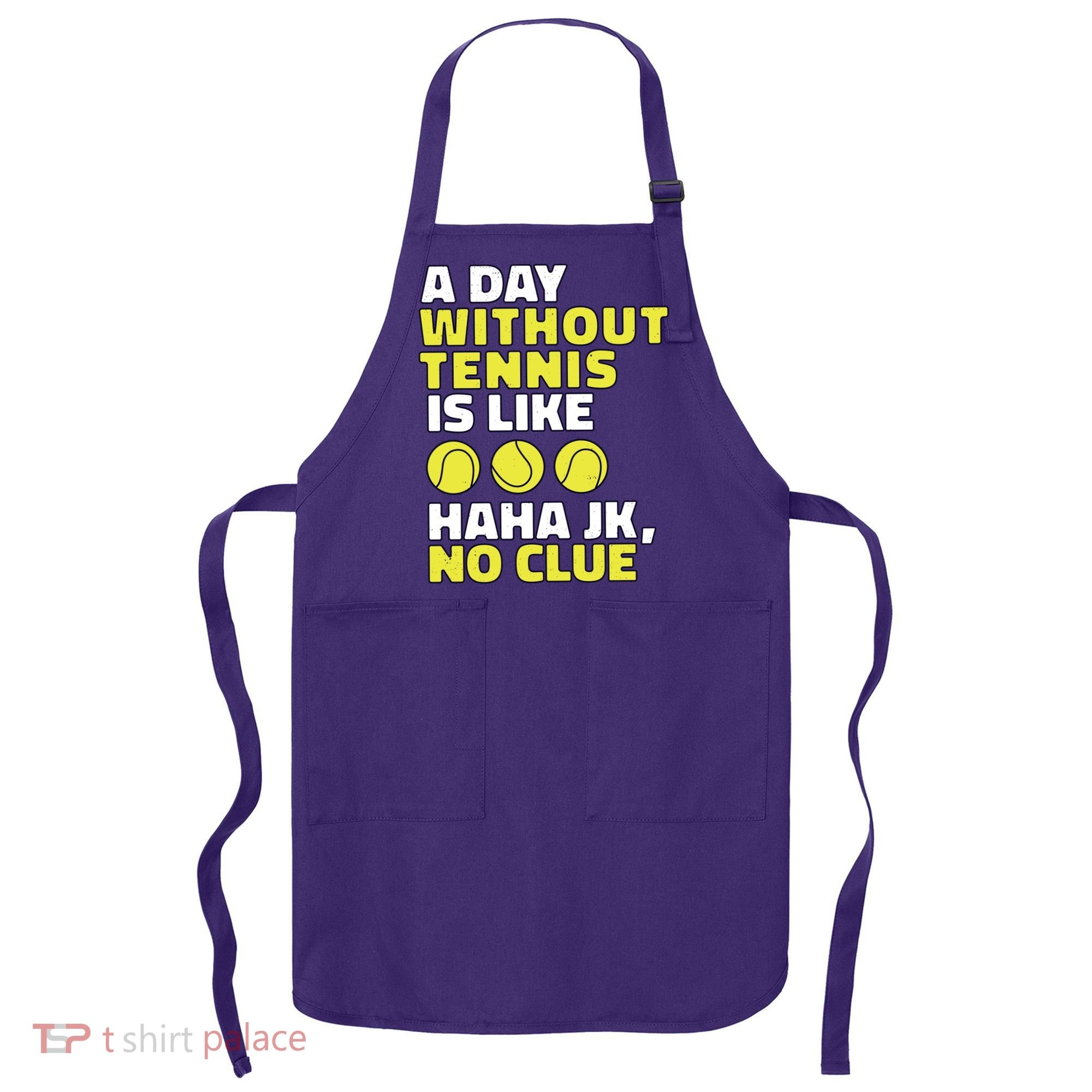 A Day Without Tennis Is Like Funny Apron