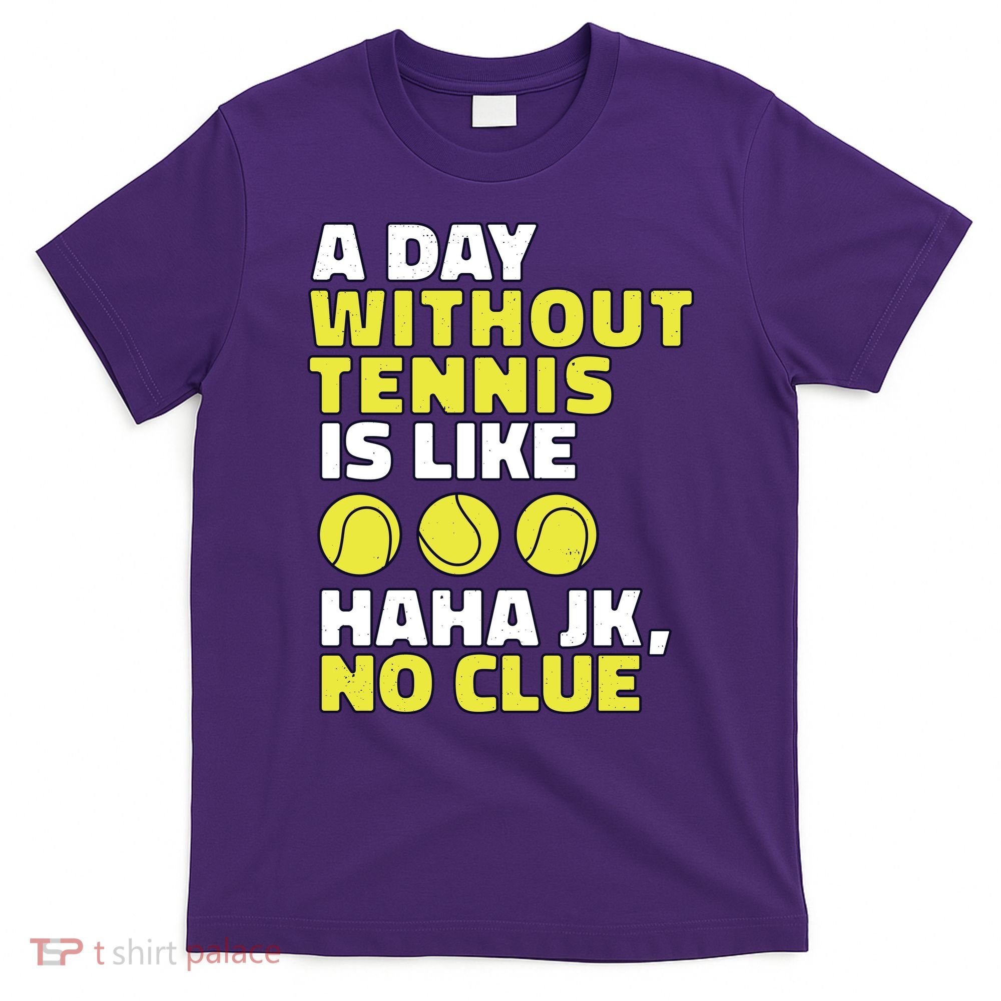 A Day Without Tennis Is Like Funny T-Shirt