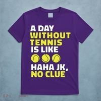 A Day Without Tennis Is Like Funny T-Shirt thumb 5