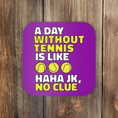 A Day Without Tennis Is Like Funny Coaster