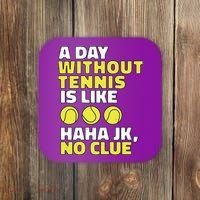 A Day Without Tennis Is Like Funny Coaster thumb 0