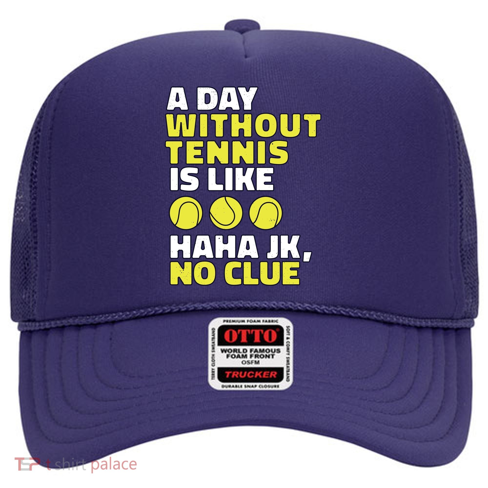 A Day Without Tennis Is Like Funny Hat