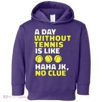A Day Without Tennis Is Like Funny Toddler Hoodie thumb 0