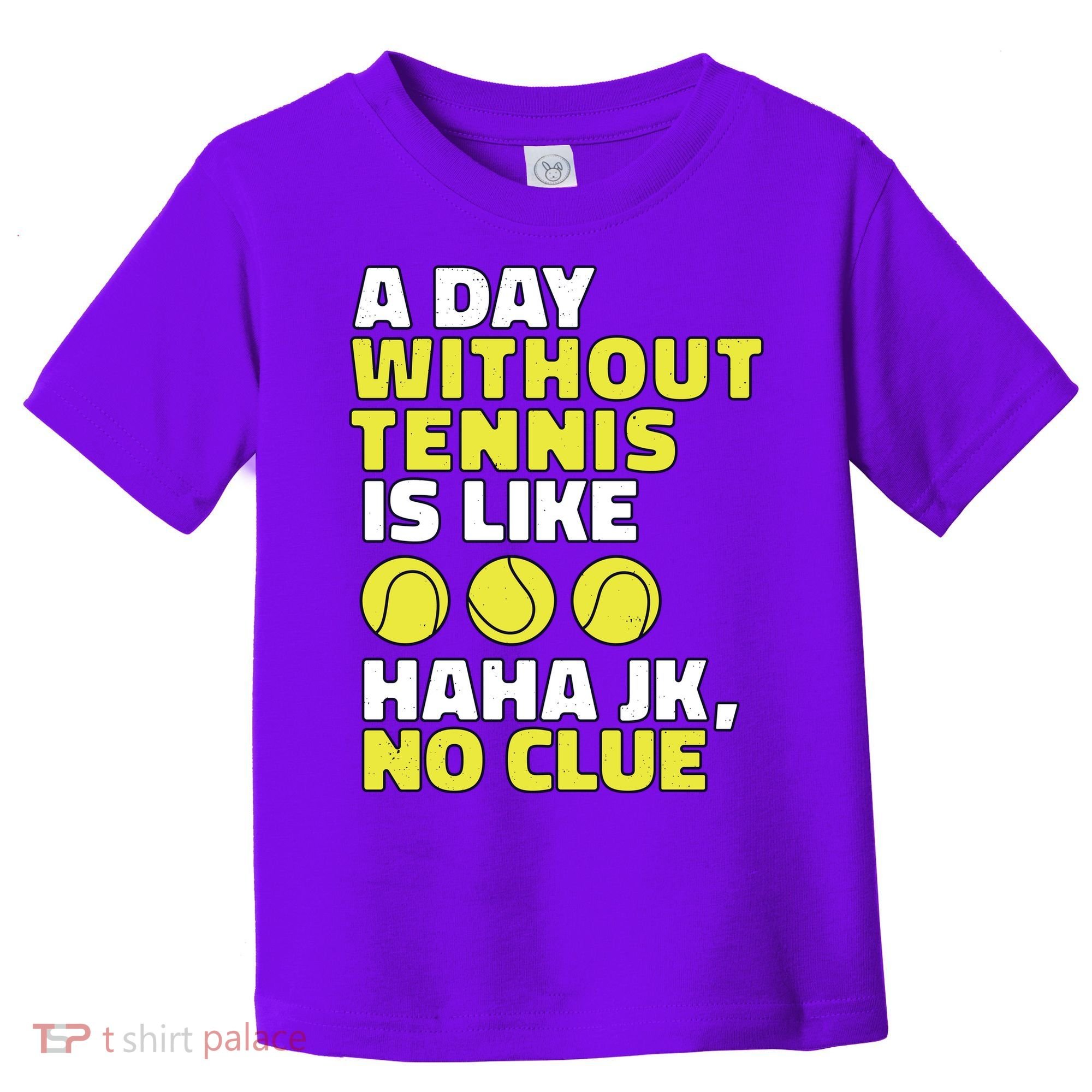 A Day Without Tennis Is Like Funny Toddler T-Shirt
