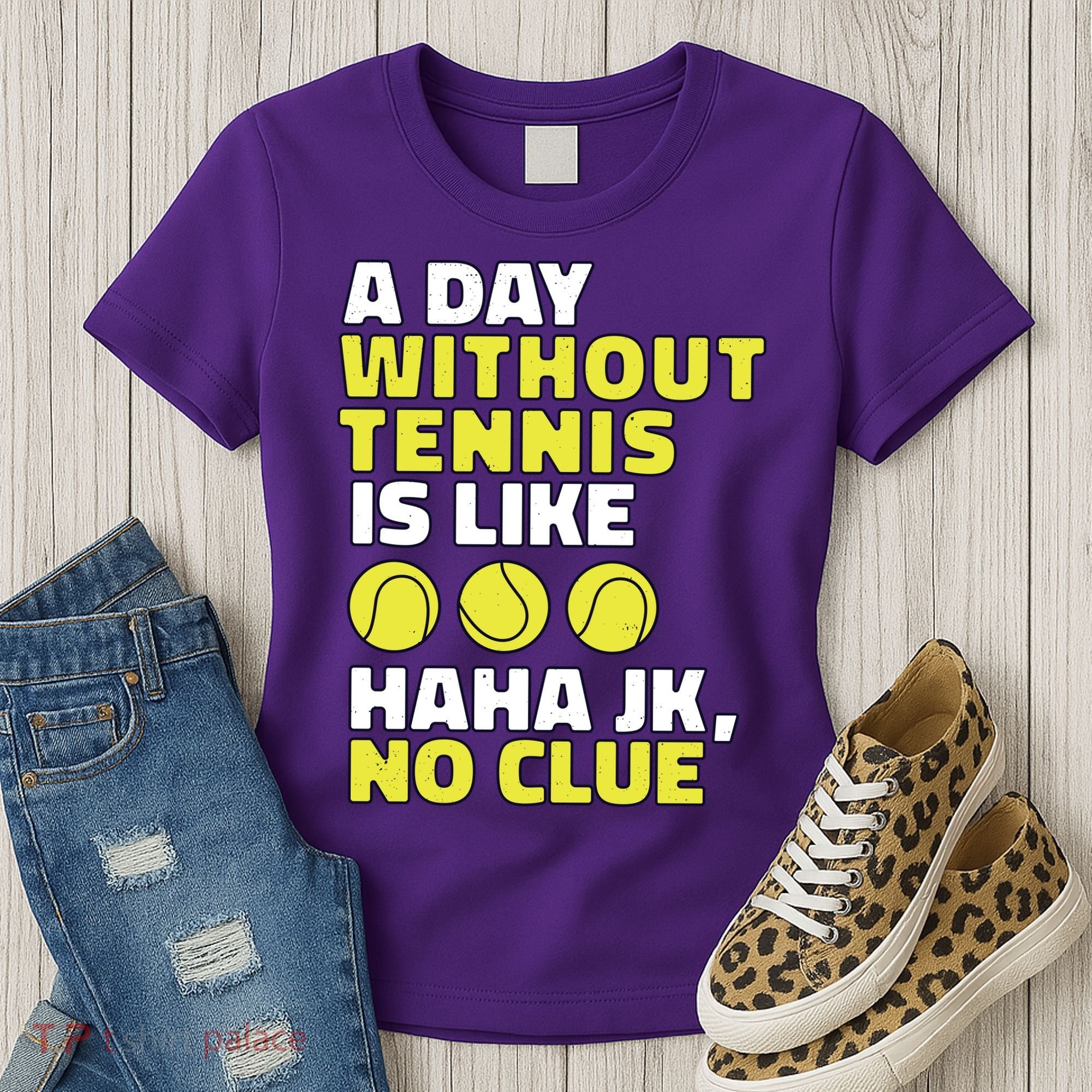 A Day Without Tennis Is Like Funny Women's T-Shirt