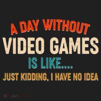 A Day Without Video Games Is Like Just Kidding I Have No Idea Women's Sweatshirt thumb 2