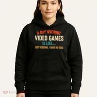 A Day Without Video Games Is Like Just Kidding I Have No Idea Hoodie thumb 5