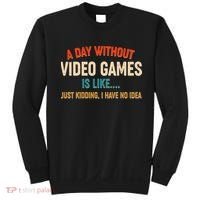 A Day Without Video Games Is Like Just Kidding I Have No Idea Sweatshirt thumb 0