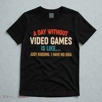A Day Without Video Games Is Like Just Kidding I Have No Idea T-Shirt thumb 5