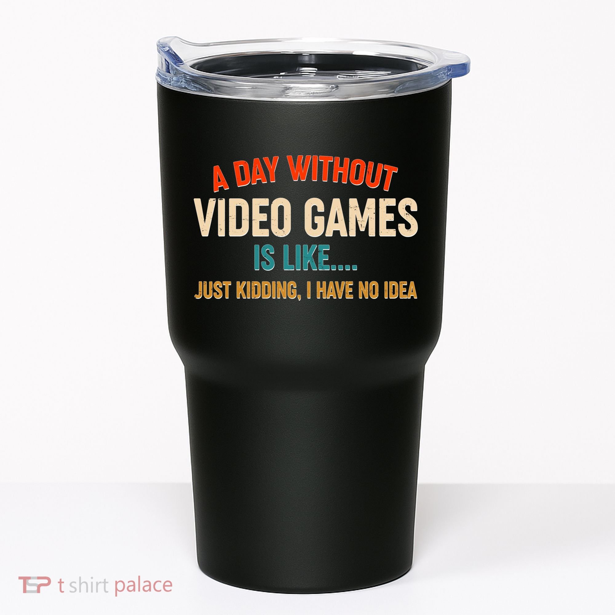 A Day Without Video Games Is Like Just Kidding I Have No Idea Tumbler