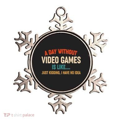 A Day Without Video Games Is Like Just Kidding I Have No Idea Ornament