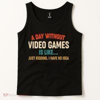 A Day Without Video Games Is Like Just Kidding I Have No Idea Tank Top thumb 2