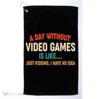 A Day Without Video Games Is Like Just Kidding I Have No Idea Golf Towel thumb 0