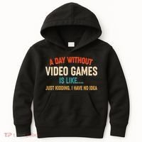 A Day Without Video Games Is Like Just Kidding I Have No Idea Kids Hoodie thumb 0