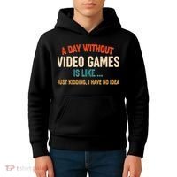 A Day Without Video Games Is Like Just Kidding I Have No Idea Kids Hoodie thumb 4