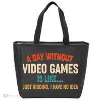 A Day Without Video Games Is Like Just Kidding I Have No Idea Tote Bag thumb 0