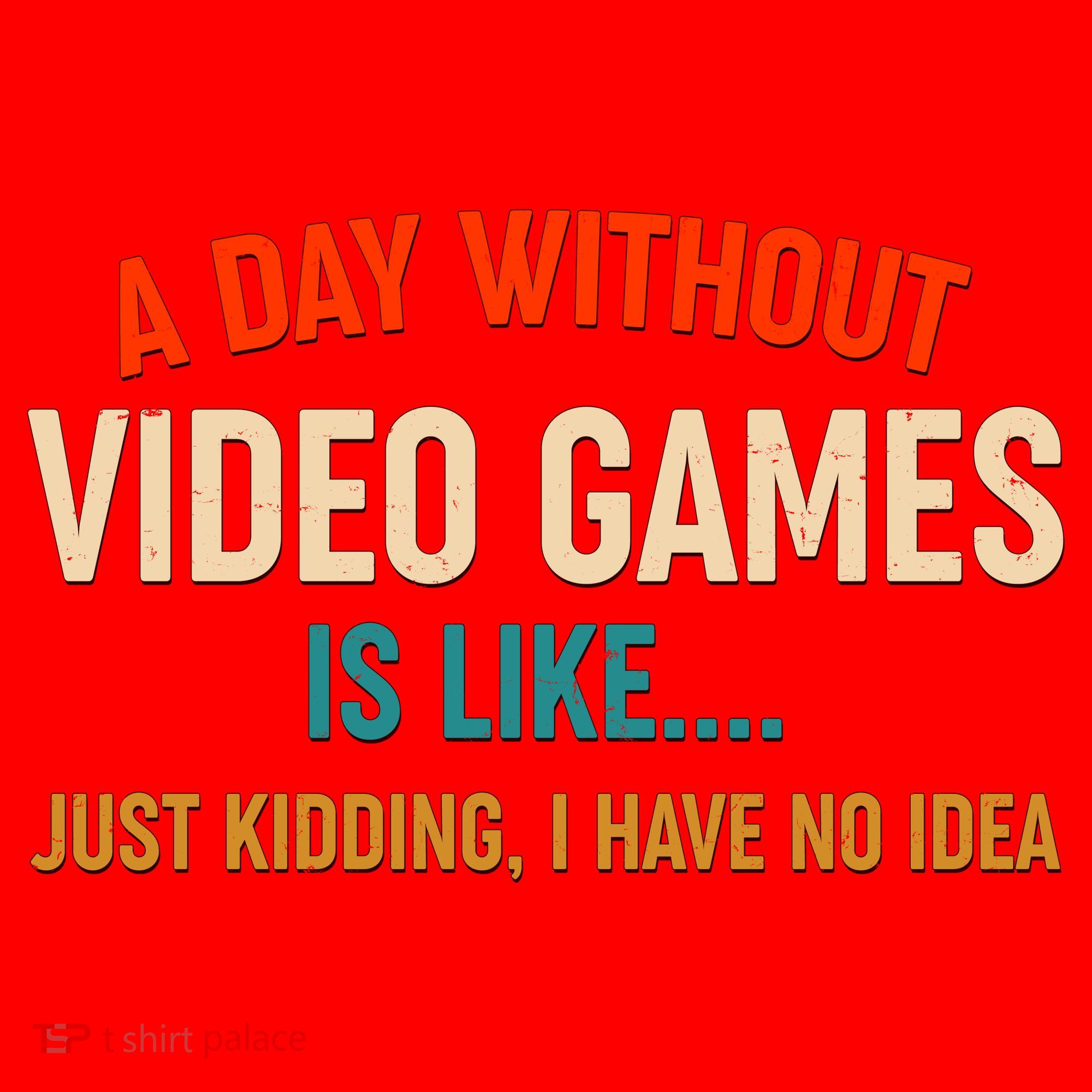 A Day Without Video Games Is Like Just Kidding I Have No Idea Santa Hat