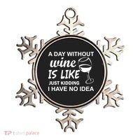A Day Without Wine Is like Just Kidding I Have No idea Ornament thumb 0