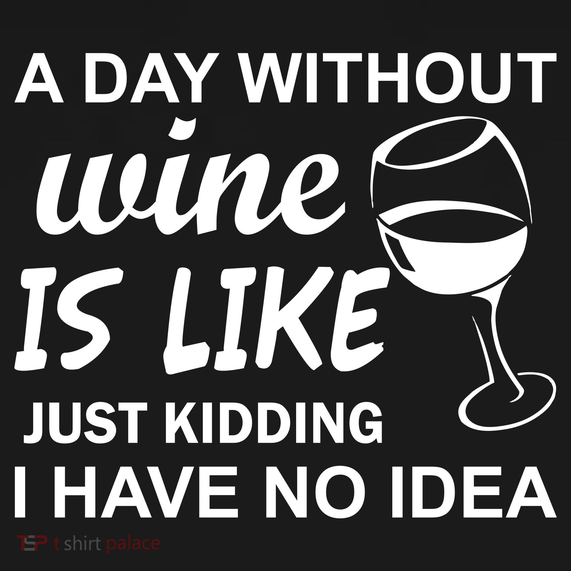 A Day Without Wine Is like Just Kidding I Have No idea Ornament