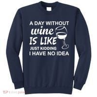 A Day Without Wine Is like Just Kidding I Have No idea Sweatshirt thumb 0