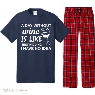 A Day Without Wine Is like Just Kidding I Have No idea Pajama Set