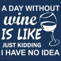 A Day Without Wine Is like Just Kidding I Have No idea Mousepad thumb 1