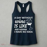 A Day Without Wine Is like Just Kidding I Have No idea Women's Tank Top thumb 3