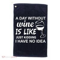 A Day Without Wine Is like Just Kidding I Have No idea Golf Towel thumb 0