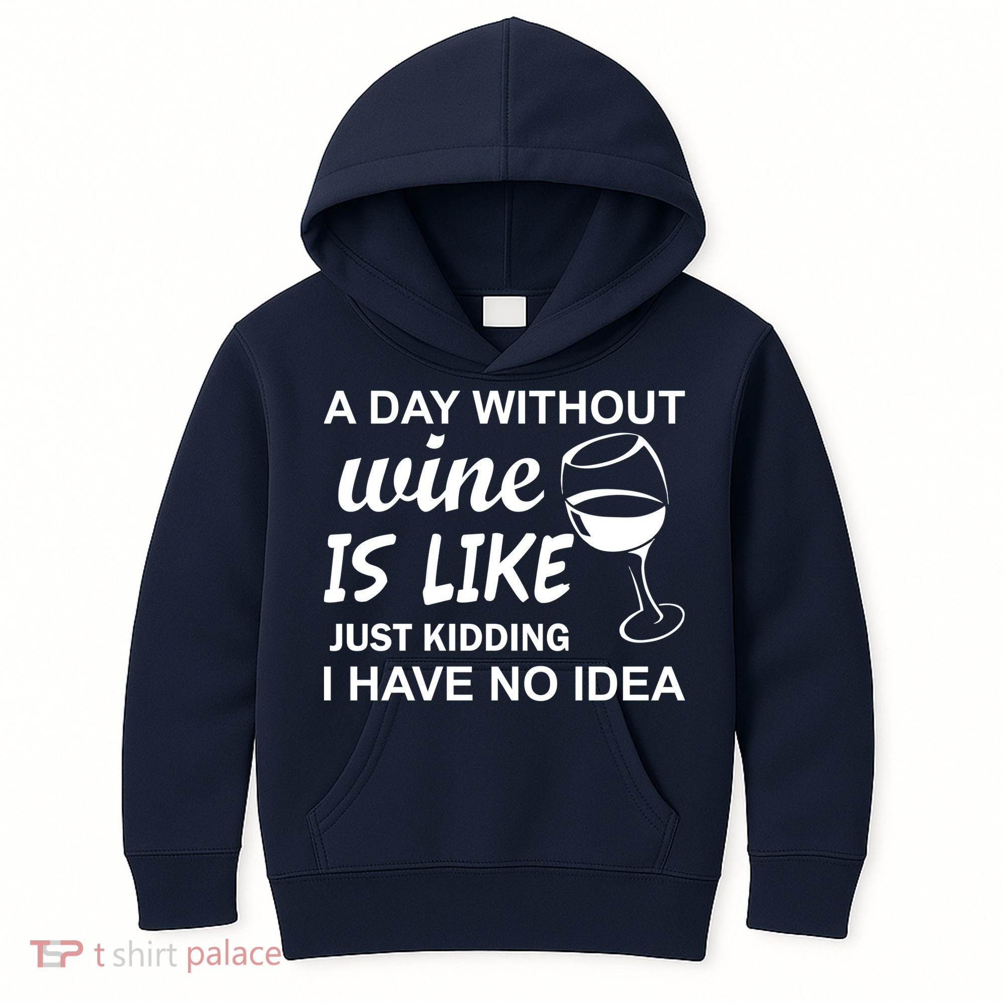 A Day Without Wine Is like Just Kidding I Have No idea Kids Hoodie