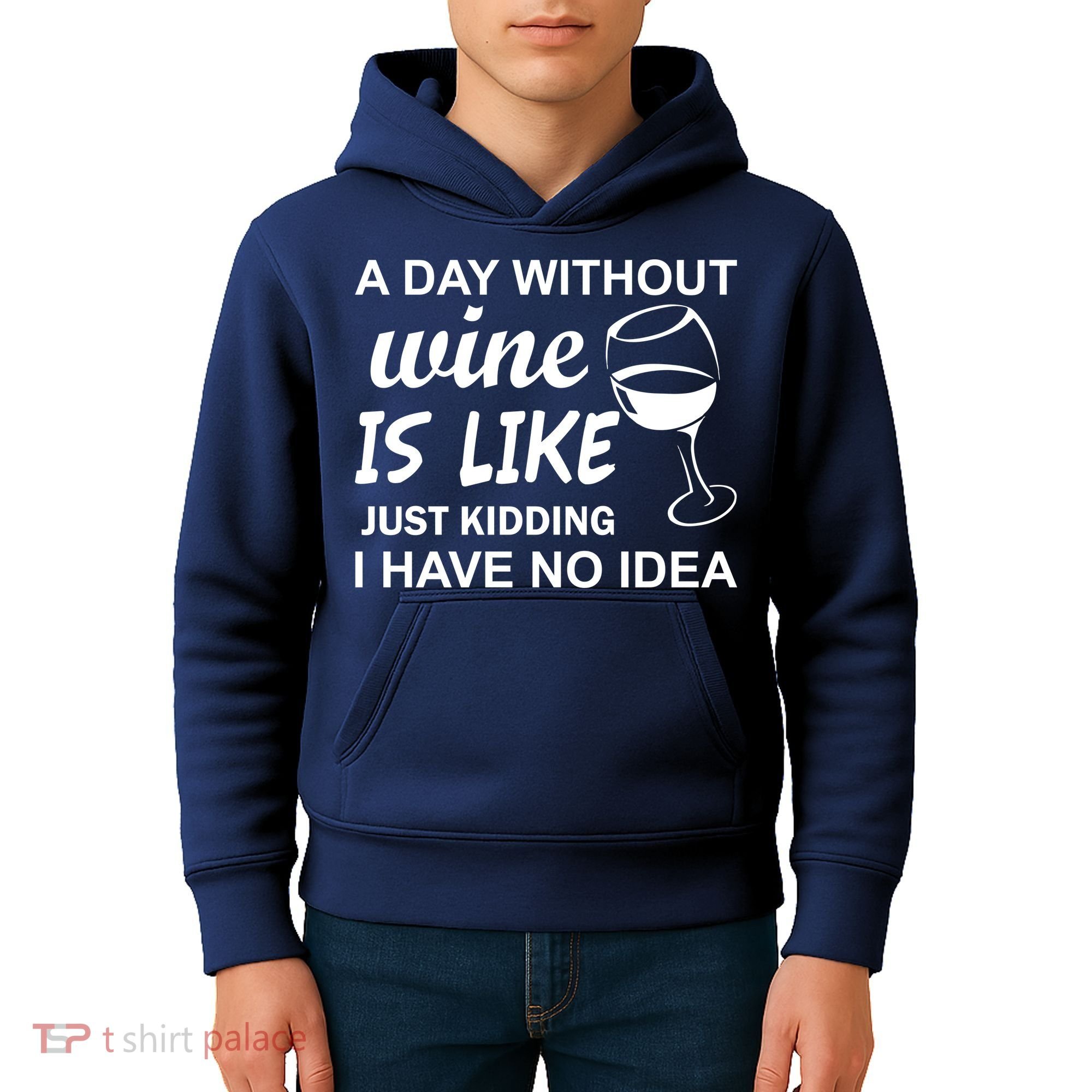 A Day Without Wine Is like Just Kidding I Have No idea Kids Hoodie