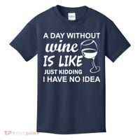 A Day Without Wine Is like Just Kidding I Have No idea Kids T-Shirt thumb 0