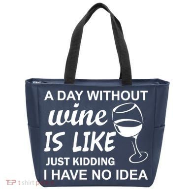 A Day Without Wine Is like Just Kidding I Have No idea Tote Bag