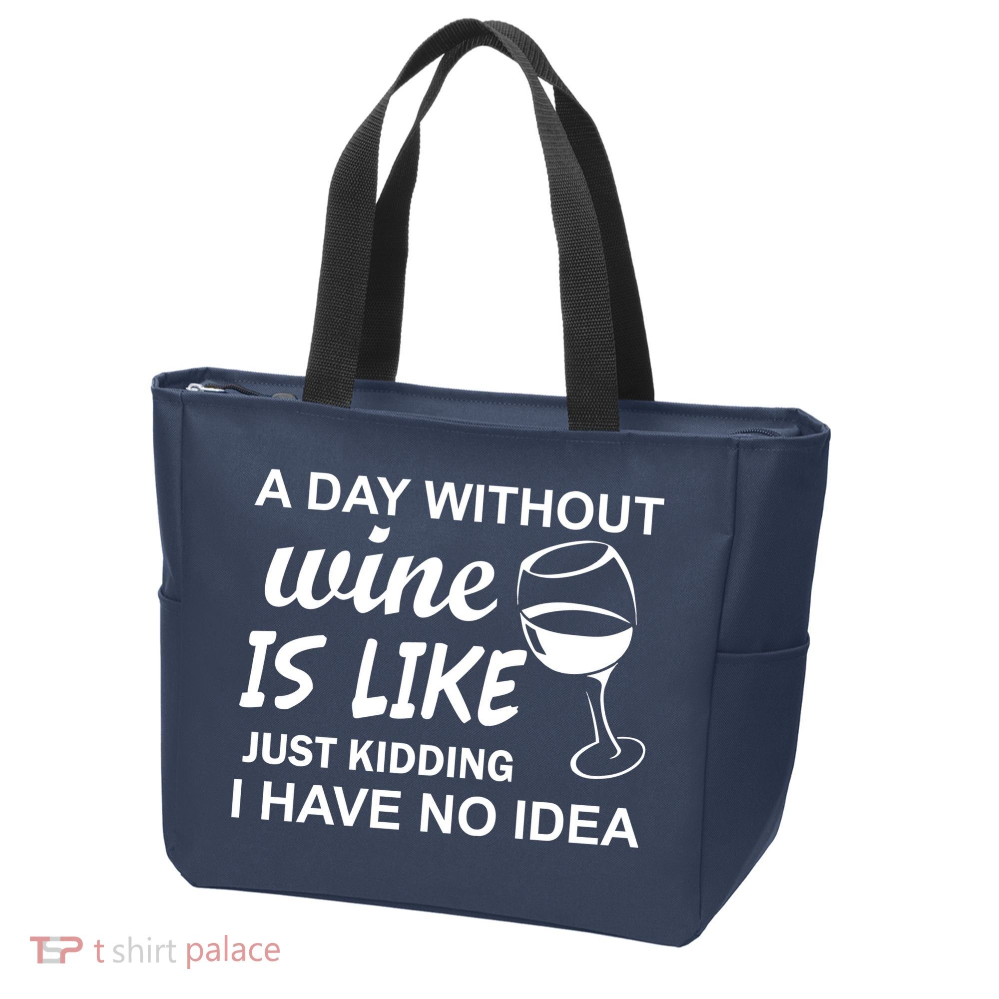A Day Without Wine Is like Just Kidding I Have No idea Tote Bag