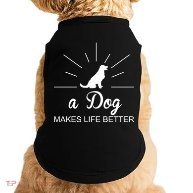 A Dog Makes Life Better Doggie Tank
